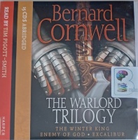 The Warlord Trilogy - The Winter King, Enemy of God and Excalibur written by Bernard Cornwell performed by Tim Pigott-Smith on Audio CD (Abridged)